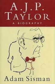 A.J.P. Taylor: A Biography by Adam Sisman