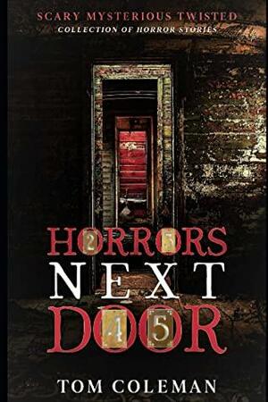 Horrors Next Door: Short Horror Stories Collection to play with your mind by Tom Coleman