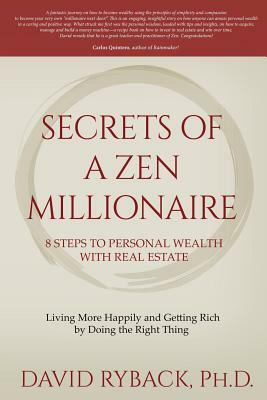 Secrets of a Zen Millionaire: 8 Steps to Personal Wealth with Real Estate by David Ryback