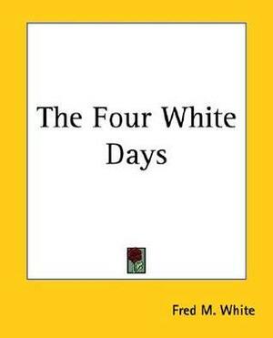 The Four White Days by Fred M. White