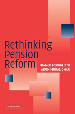 Rethinking Pension Reform by Franco Modigliani, Arun Muralidhar