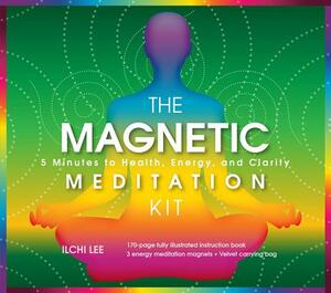 The Magnetic Meditation Kit: 5 Minutes to Health, Energy, and Clarity [With Stones and Velvet Bag] by Ilchi Lee