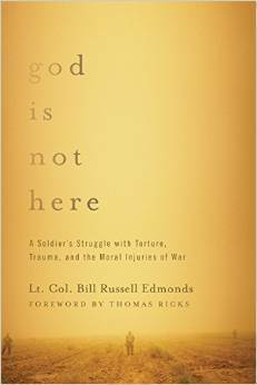 God is Not Here: A Soldier's Struggle with Torture, Trauma, and the Moral Injuries of War by Bill Russell Edmonds