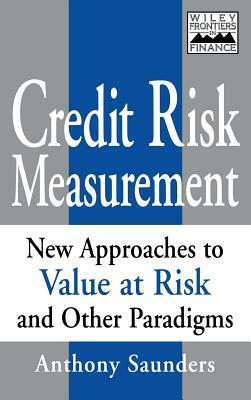 Credit Risk Measurement: New Approaches to Value- At-Risk and Other Paradigms by Anthony Saunders