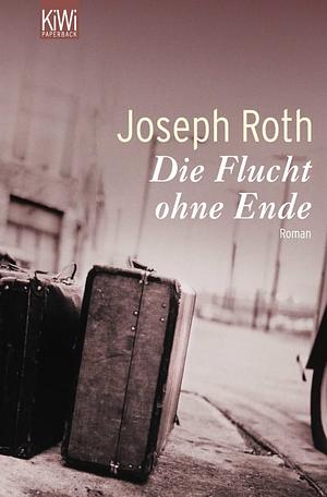 Die Flucht ohne Ende: Ein Bericht 1927 by Joseph Roth