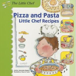 Pizza and Pasta: Little Chef Recipes by Mercedes Segarra