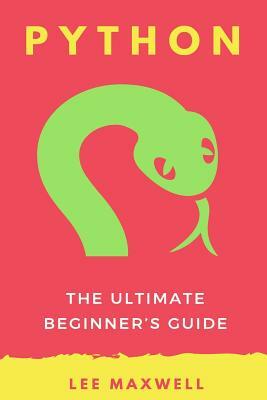 Python: The Ultimate Beginner's Guide by Lee Maxwell