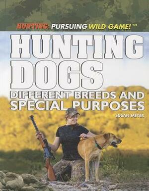 Hunting Dogs: Different Breeds and Special Purposes by Susan Meyer