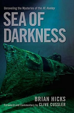 Sea of Darkness: Unraveling the Mysteries of the H.L. Hunley by Brian Hicks