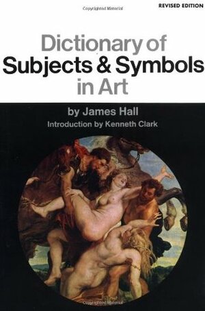 Dictionary of Subjects and Symbols in Art: Revised Edition by James Hall