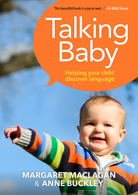 Talking Baby: Helping Your Child Discover Language by Margaret Anne Maclagan, Anne Buckley