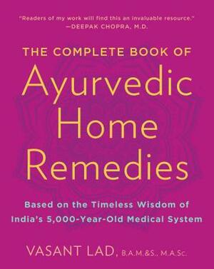 The Complete Book Of Ayurvedic Home Remedies by Vasant Dattatray Lad