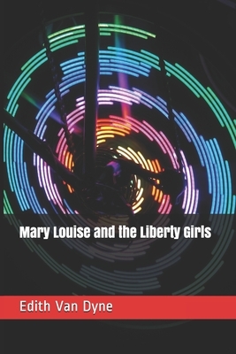 Mary Louise and the Liberty Girls by Edith Van Dyne