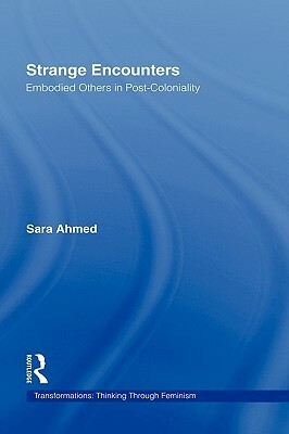 Strange Encounters: Embodied Others in Post-Coloniality by Sara Ahmed