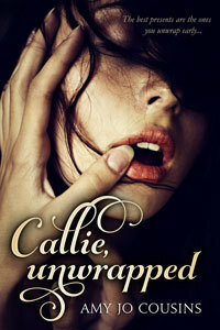 Callie, Unwrapped by Amy Jo Cousins