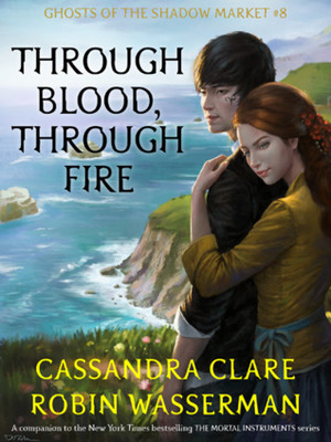 Through Blood, Through Fire by Robin Wasserman, Cassandra Clare