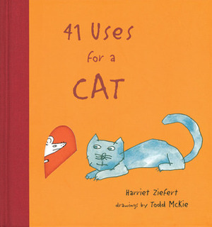 41 Uses for a Cat by Harriet Ziefert, Todd McKie