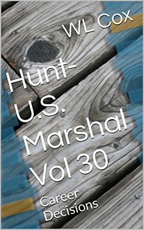 Hunt-U.S. Marshal Vol 30: Career Decisions by W.L. Cox