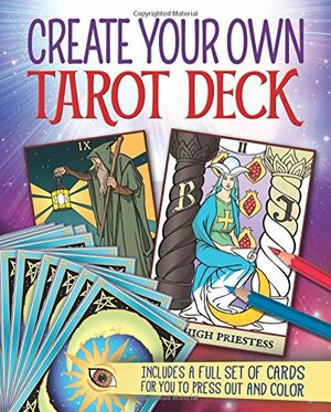 Create Your Own Tarot Deck: Includes a Full Set of Cards for You to Press Out and Color by Alice Ekrek