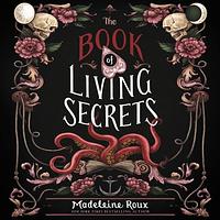 The Book of Living Secrets by Madeleine Roux