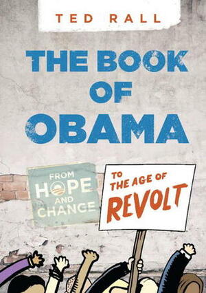 The Book of Obama: From Hope and Change to the Age of Revolt by Ted Rall