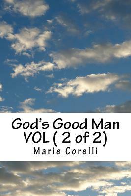 God's Good Man VOL ( 2 of 2) by Marie Corelli
