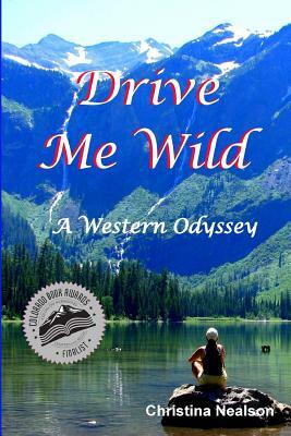 Drive Me Wild: A Western Odyssey by Christina Nealson