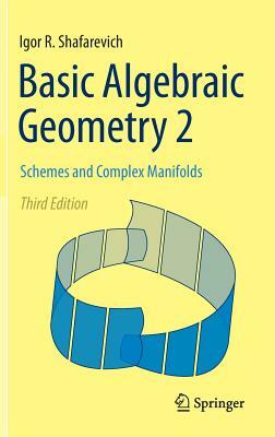 Basic Algebraic Geometry 2: Schemes and Complex Manifolds by Igor R. Shafarevich