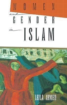 Women and Gender in Islam by Leila Ahmed, Leila Ahmed