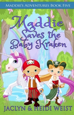 Maddie Saves the Baby Kraken by Jaclyn Weist, Heidi Weist