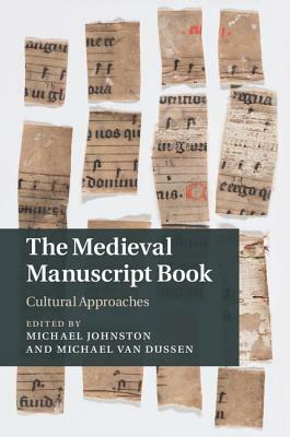 The Medieval Manuscript Book: Cultural Approaches by 