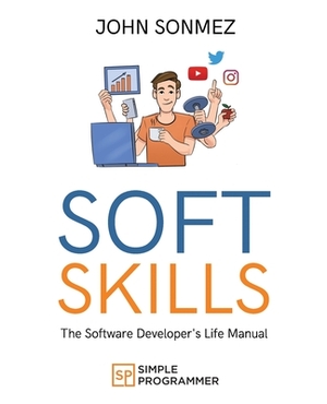 Soft Skills: The Software Developer's Life Manual by John Sonmez