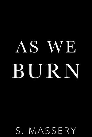 As We Burn by S. Massery