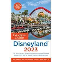 The Unofficial Guide to Disneyland 2023 by Len Testa, Bob Sehlinger, Seth Kubersky, Guy Selga