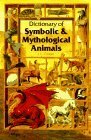 Dictionary of Symbolic and Mythological Animals by J.C. Cooper