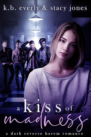 A Kiss Of Madness by Stacy Jones, K.B. Everly