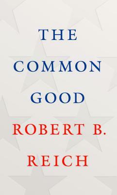 The Common Good by Robert B. Reich