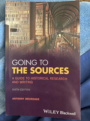 Going to the Sources: A Guide to Historical Research and Writing by Anthony Brundage