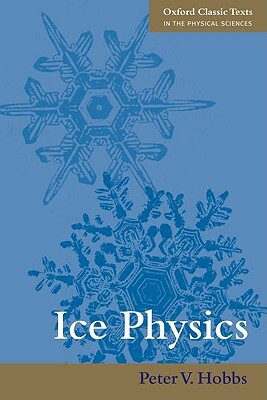 Ice Physics by Peter V. Hobbs