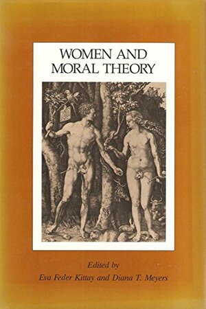 Women And Moral Theory by Eva Feder Kittay