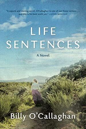 Life Sentences by Billy O'Callaghan