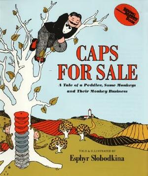 Caps for Sale: A Tale of a Peddler, Some Monkeys and Their Monkey Businesss by Esphyr Slobodkina