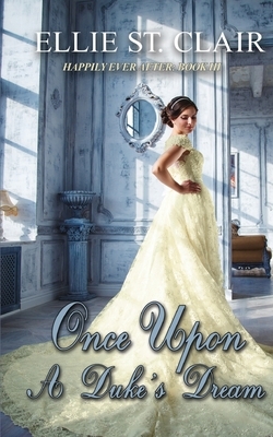 Once Upon a Duke's Dream: A Historical Regency Romance by Ellie St. Clair
