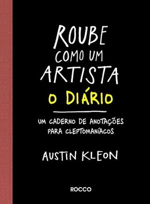 Roube Como Um Artista - O Diário: Um caderno de anotações para cleptomaníacos by Austin Kleon