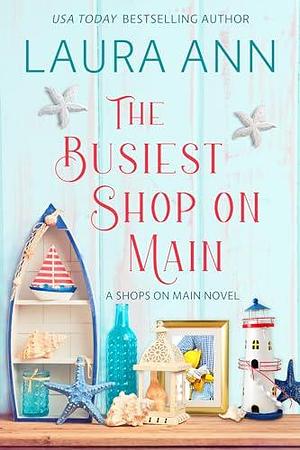 The Busiest Shop on Main by Laura Ann, Laura Ann