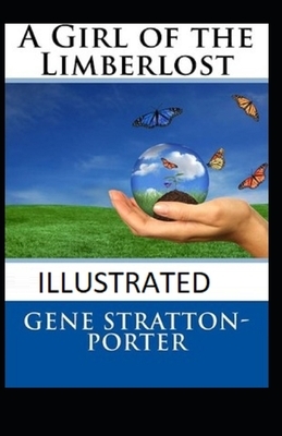 A Girl of the Limberlost Illustrated by Gene Stratton-Porter