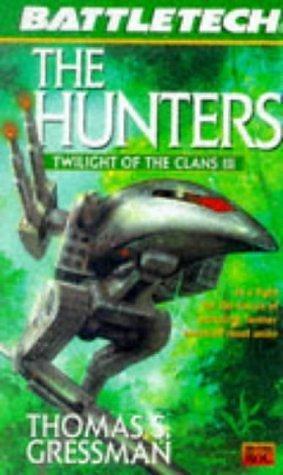 Battletech 35: The Hunters: Twilight of the Clans 3 by Thomas S. Gressman, Thomas S. Gressman