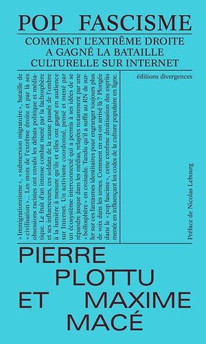 Pop Fascisme : Comment l'extrême droite a gagné la bataille culturelle sur Internet by Pierre Plottu, Maxime Macé