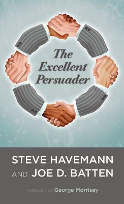 The Excellent Persuader by Joe D. Batten, George Morrisey, Steve J. Havemann