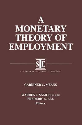 A Monetary Theory of Employment by Lily Xiao Hong Lee, Gardiner C. Means, Warren J. Samuels